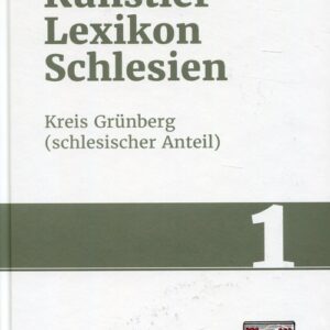 Kunstlerlexikon Schlesien Band 1.. Kreis Grunberg (schlesischer Anteil)