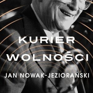 Kurier wolności. Jan Nowak-Jeziorański