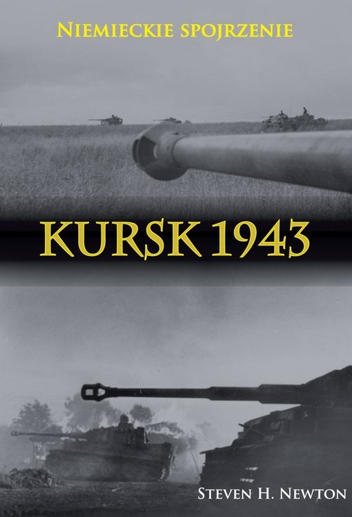 Kursk 1943 Niemieckie spojrzenie. Naoczne świadectwa niemieckich dowódców z Operacji Zitadelle