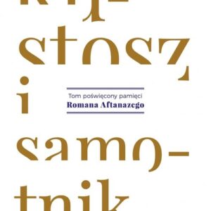 Kustosz i samotnik. Tom poświęcony pamięci Romana Aftanazego