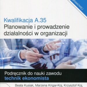 Kwalifikacja A.35 Planowanie i prowadzenie działalności w organizacji  Podręcznik do nauki zawodu technik ekonomista Część