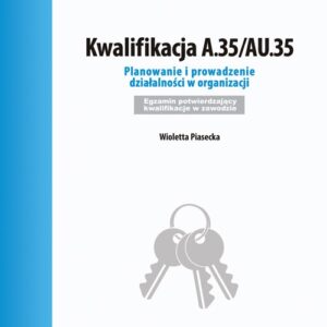 Kwalifikacja A.35/AU.35 Planowanie i prowadzenie działalności w organizacji Egzamin potwierdzający