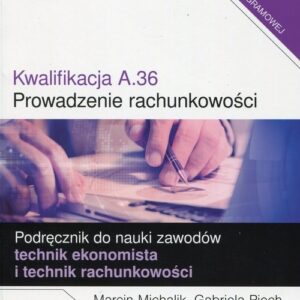 Kwalifikacja A.36 Prowadzenie rachunkowości Podręcznik do nauki zawodów technik ekonomista i technik rachunkowości Część