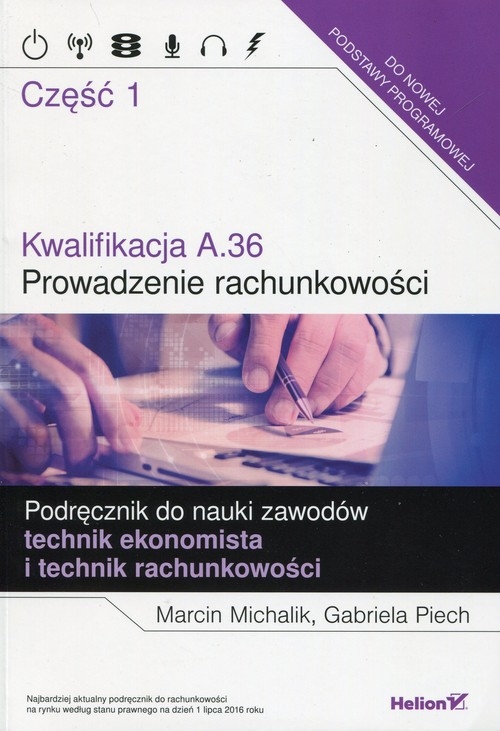 Kwalifikacja A.36 Prowadzenie rachunkowości Podręcznik do nauki zawodów technik ekonomista i technik rachunkowości Część