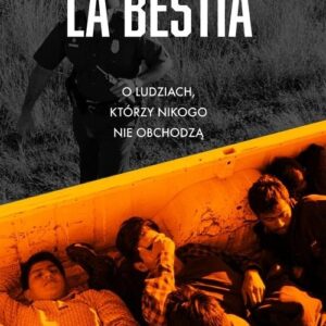 La Bestia.. O ludziach, którzy nikogo nie obchodzą