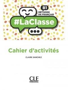 La classe niveau B1 cahier dactivites