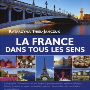 La France dans tous les sens. Gographie, histoire et civilisation francaises