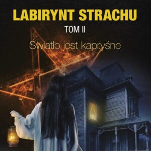 Labirynt strachu Tom 2 Światło jest kapryśne