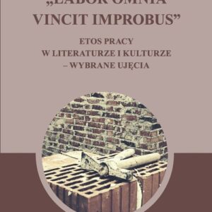 Labor omnia vincit improbus. Etos pracy w literaturze i kulturze ? wybrane ujęcia