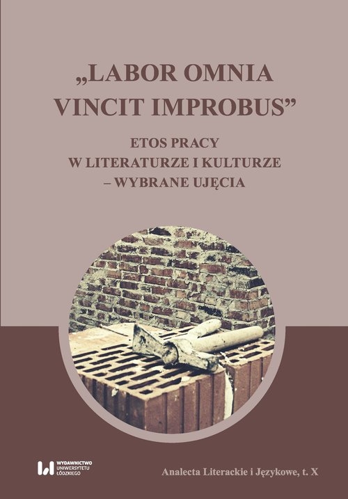 Labor omnia vincit improbus. Etos pracy w literaturze i kulturze ? wybrane ujęcia