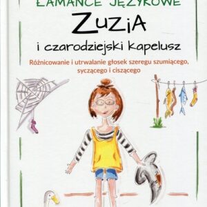 Łamańce językowe Zuzia i czarodziejski kapelusz. Różnicowanie i utrwalanie głosek szeregu szumiącego, syczącego i ciszącego