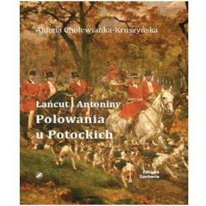 Łańcut i Antoniny Polowania u Potockich