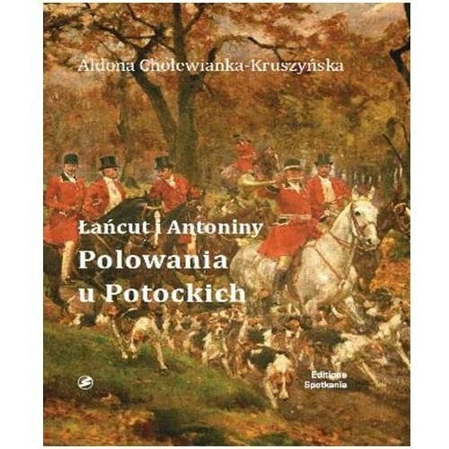 Łańcut i Antoniny Polowania u Potockich
