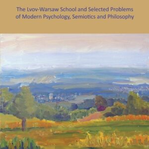 Language, Values, Actions. The Lvov-Warsaw School and Selected Problems of Modern Psychology, Semiotics and Philosophy