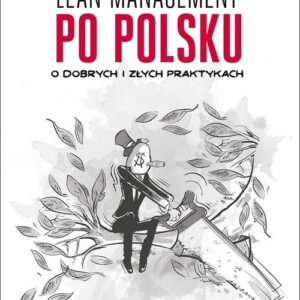 Lean management po polsku O dobrych i złych praktykach