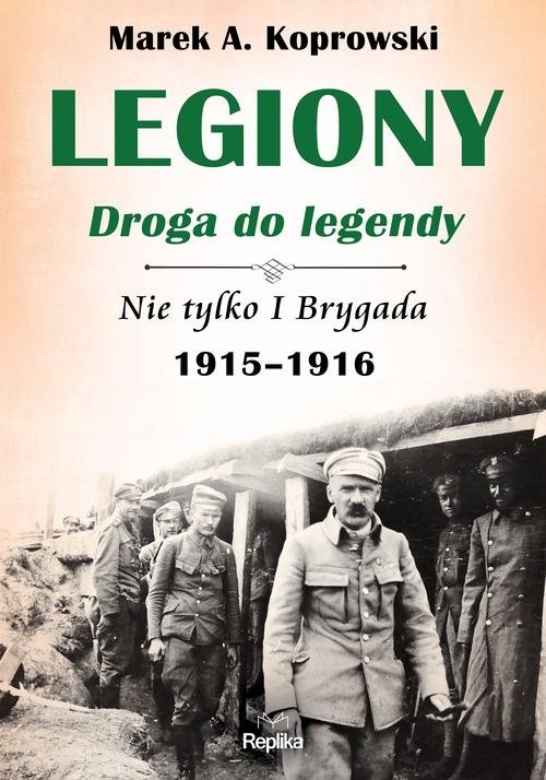 Legiony droga do legendy. Nie tylko I Brygada 1915-1916