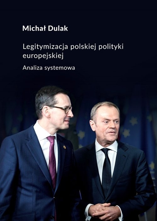 Legitymalizacja polskiej polityki europejskiej. Analiza systemowa Michał Dulak