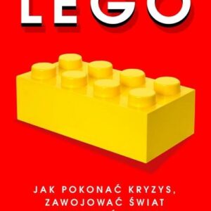 Lego.. Jak pokonać kryzys, zawojować świat i zbudować potęgę z klocków