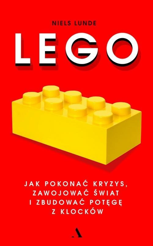 Lego.. Jak pokonać kryzys, zawojować świat i zbudować potęgę z klocków