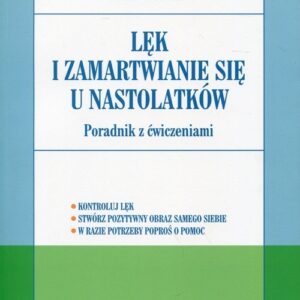 Lęk i zamartwianie się u nastolatków. Poradnik z ćwiczeniami