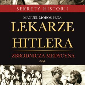 Lekarze Hitlera. Zbrodnicza medycyna
