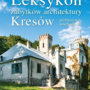 Leksykon zabytków architektury Kresów północno-wschodnich