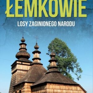 Łemkowie. Losy zaginionego narodu