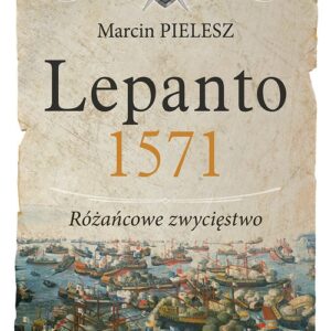 Lepanto 1571. Różańcowe zwycięstwo