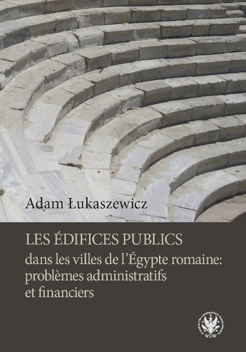 Les édifices publics dans les villes de lÉgypte romaine: problemes administratifs et financiers