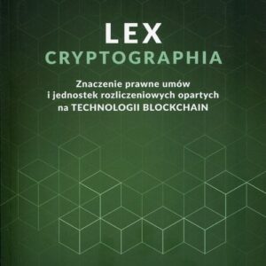 Lex cryptographia?. Znaczenie prawne umów i jednostek rozliczeniowych opartych o technologię blockchain