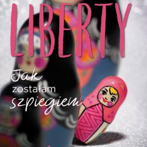 Liberty Jak zostałam szpiegiem