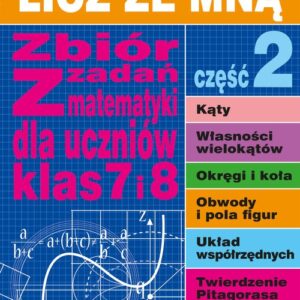 Licz ze mną Zbiór zadań z matematyki dla uczniów klas 7 i 8 Część 2. Licz ze mną