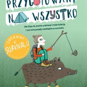 LIfe hacki w survivalu Przygotowani na wszystko