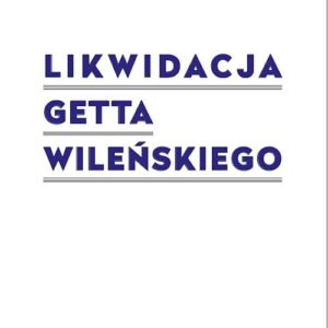 Likwidacja getta wileńskiego