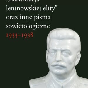 Likwidacja leninowskiej elity oraz inne pisma sowietologiczne. 1933-1938