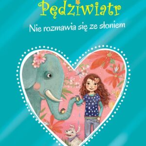 Liliana Pędziwiatr Nie rozmawia się ze słoniem! Tom 1