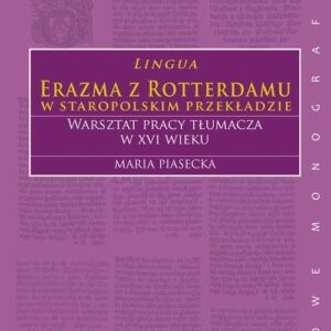 Lingua Erazma z Rotterdamu w staropolskim przekładzie Warsztat pracy tłumacza w XVI wieku