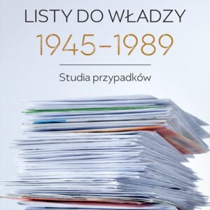 Listy do władzy 1945-1989. Studia przypadków