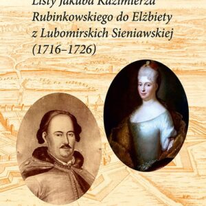 Listy Jakuba Kazimierza Rubinkowskiego do Elżbiety z Lubomirskich Sieniawskiej (1716-1726)