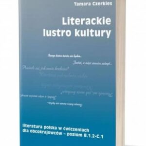 Literackie lustro kultury Literatura polska w ćwiczeniach dla obcokrajowców - poziom B.1.2 - C.1