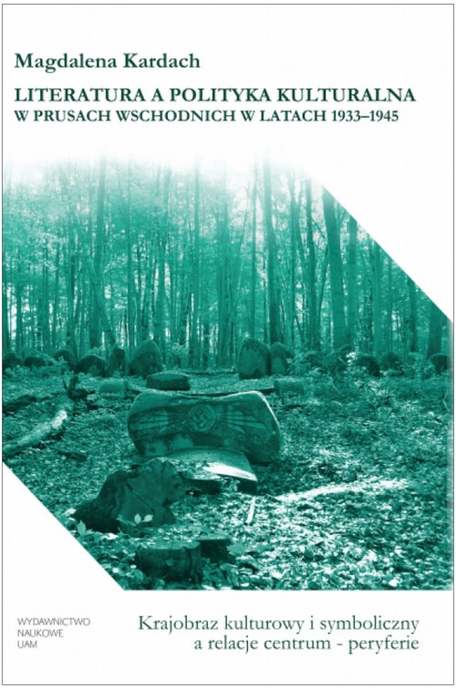 Literatura a polityka kulturalna w Prusach Wschodnich w latach 1933-1945.. Krajobraz kulturowy i symboliczny