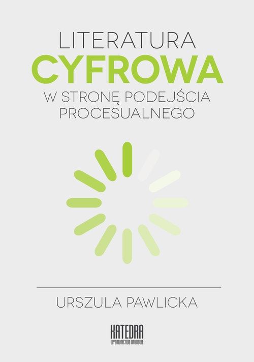 Literatura cyfrowa. W stronę podejścia procesualnego