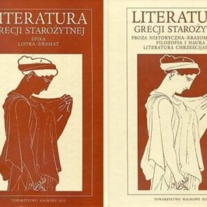 Literatura Grecji starożytnej tom 1/2. Epika - liryka - dramat Proza historyczna - krasomówstwo - filozofia i nauka - literatura chrześcija