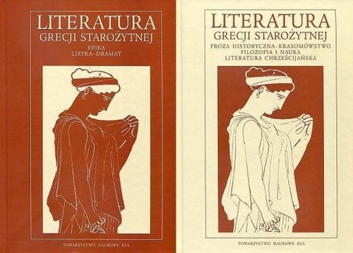 Literatura Grecji starożytnej tom 1/2. Epika - liryka - dramat Proza historyczna - krasomówstwo - filozofia i nauka - literatura chrześcija
