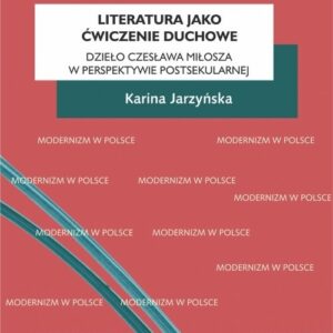 Literatura jako ćwiczenie duchowe.. Dzieło Czesława Miłosza w perspektywie postsekularnej