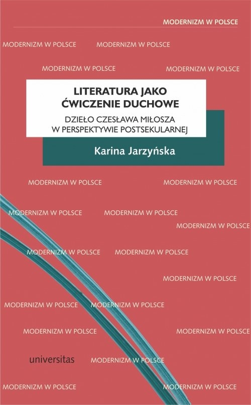 Literatura jako ćwiczenie duchowe.. Dzieło Czesława Miłosza w perspektywie postsekularnej