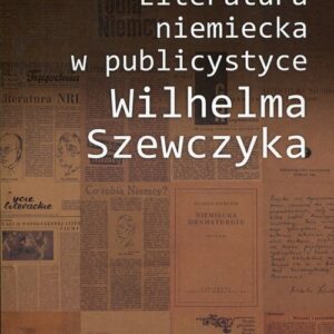 Literatura niemiecka w publicystyce Wilhelma Szewczyka