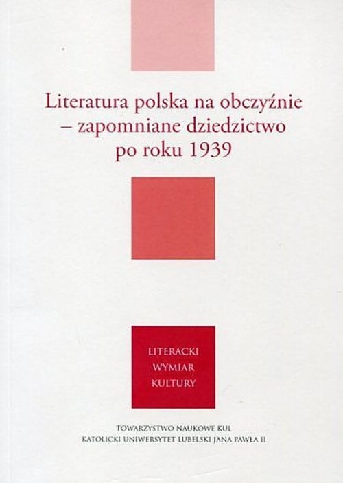 Literatura polska na obczyźnie. Zapomniane dziedzictwo po roku 1939