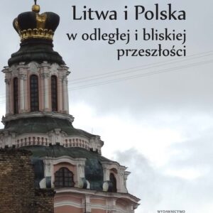 Litwa i Polska w odległej i bliskiej przeszłości