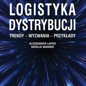Logistyka dystrybucji.. Trendy - Wyzwania - Przykłady